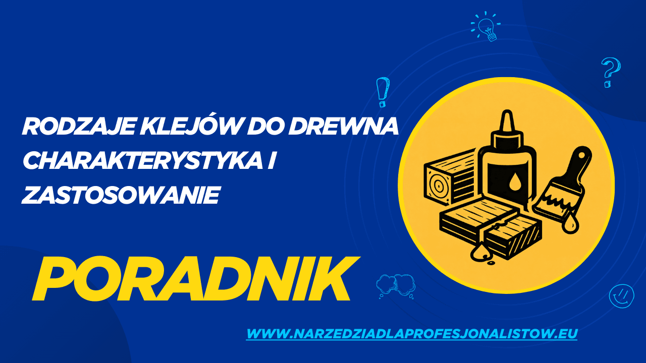 Rodzaje klejów do drewna – charakterystyka i zastosowanie