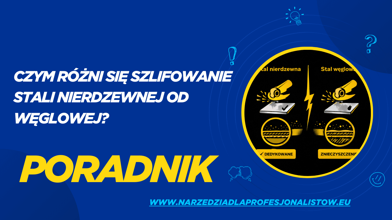 Czym różni się szlifowanie stali nierdzewnej od węglowej?