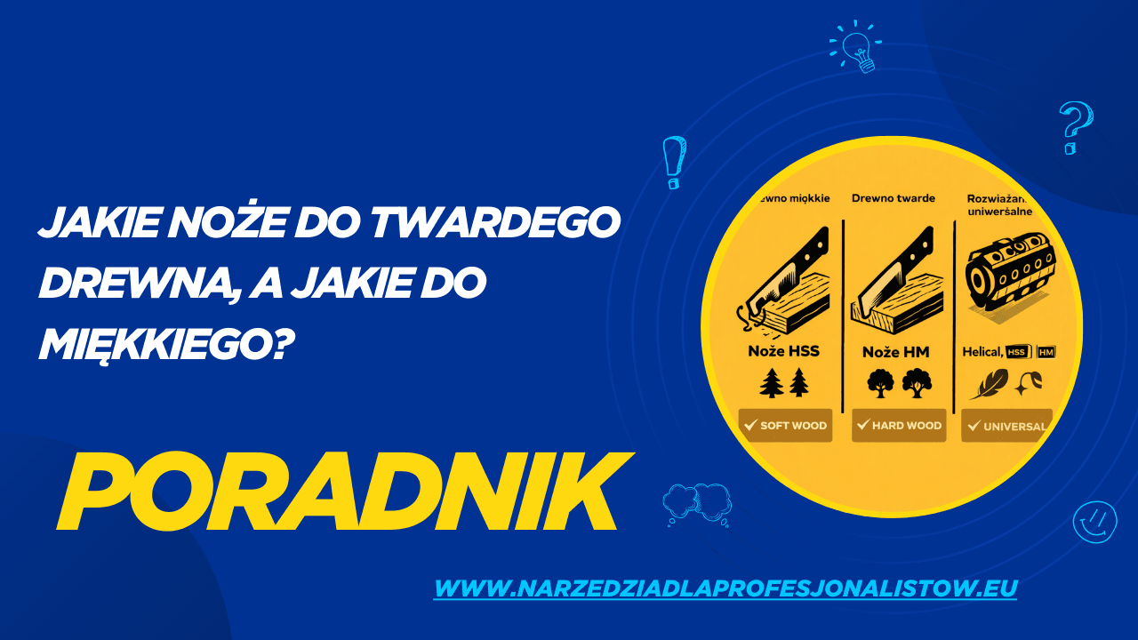 Jakie noże do twardego drewna, a jakie do miękkiego?